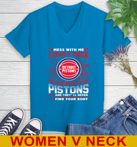 NBA Basketball Detroit Pistons Mess With Me I Fight Back Mess With My Team And They'll Never Find Your Body Shirt Women's V-Neck T-Shirt 7
