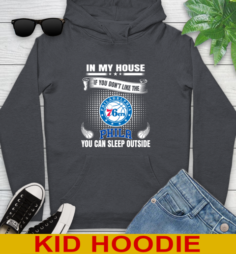 Philadelphia 76ers NBA Basketball In My House If You Don't Like The  76ers You Can Sleep Outside Shirt Youth Hoodie 9