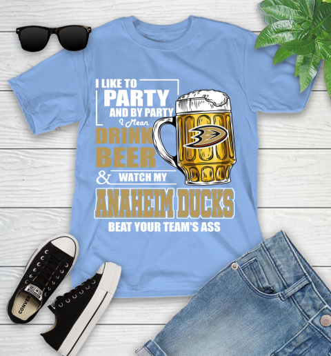 NHL I Like To Party And By Party I Mean Drink Beer And Watch My Anaheim Ducks Beat Your Team's Ass Hockey Youth T-Shirt 15