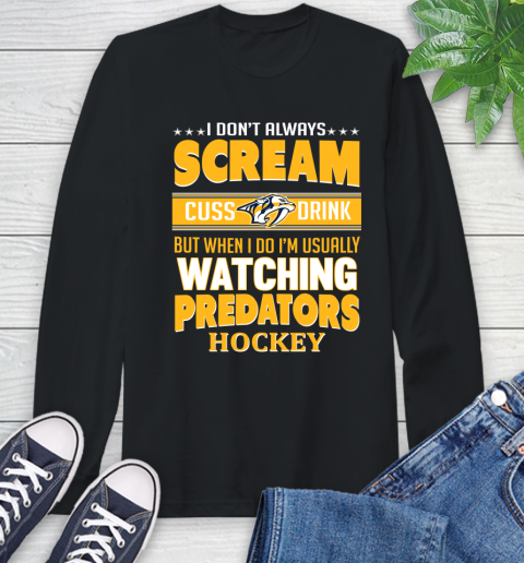 Nashville Predators NHL Hockey I Scream Cuss Drink When I'm Watching My Team Long Sleeve T-Shirt