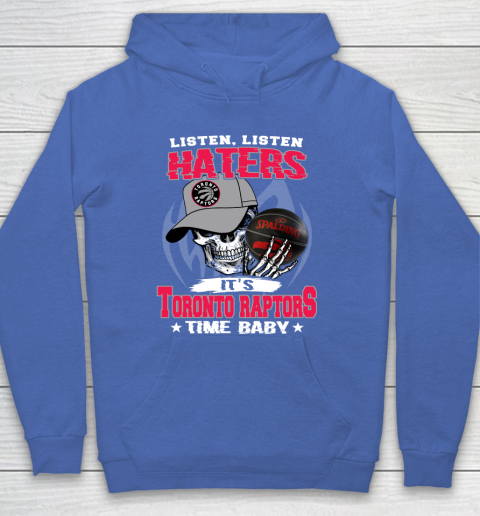 Listen Haters It is RAPTORS Time Baby NBA Hoodie 6