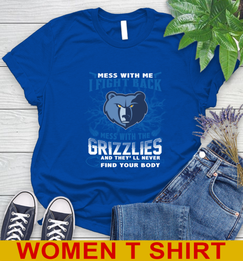 NBA Basketball Memphis Grizzlies Mess With Me I Fight Back Mess With My Team And They'll Never Find Your Body Shirt Women's T-Shirt 10