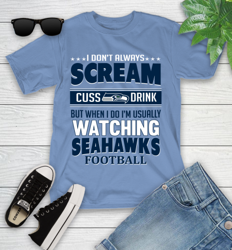 Seattle Seahawks NFL Football I Scream Cuss Drink When I'm Watching My Team Youth T-Shirt 15