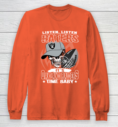 Listen Haters It is RAIDERS Time Baby NFL Long Sleeve T-Shirt 3