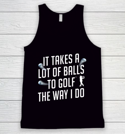 Funny Golf Shirts for Men Takes a Lot of Balls Golf Dad Tank Top