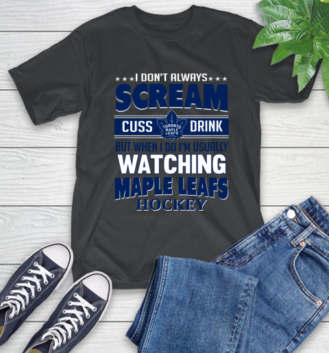 Toronto Maple Leafs NHL Hockey I Scream Cuss Drink When I'm Watching My Team T-Shirt