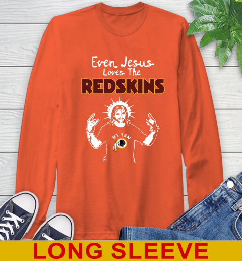 Washington Redskins NFL Football Even Jesus Loves The Redskins Shirt Long Sleeve T-Shirt 4