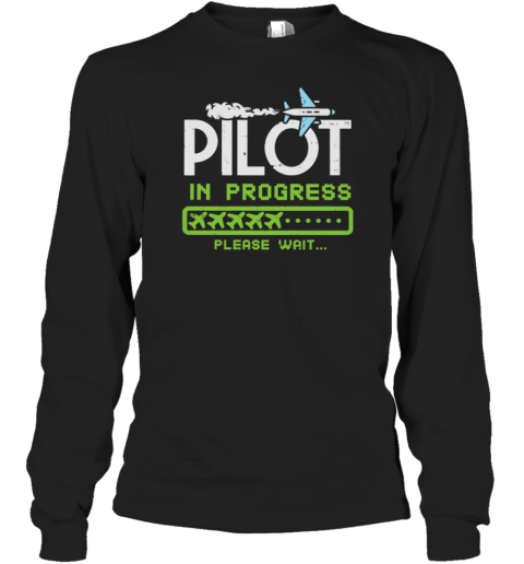 Pilot In Progress Please Wait Long Sleeve T-Shirt