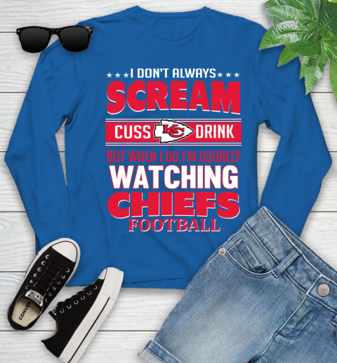 Kansas City Chiefs NFL Football I Scream Cuss Drink When I'm Watching My Team Youth Long Sleeve 10
