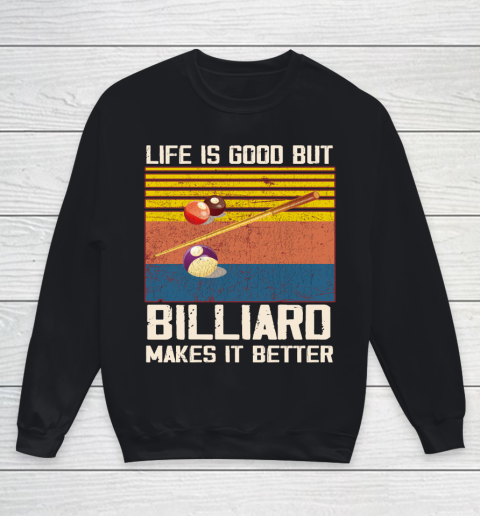 Life is good but Billiard makes it better Youth Sweatshirt
