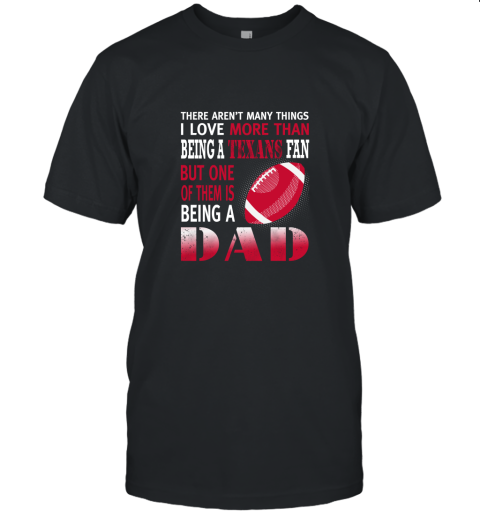 I Love More Than Being A Texans Fan Being A Dad Football Unisex Jersey Tee