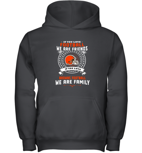 Love Football We Are Friends Love Browns We Are Family Youth Hoodie