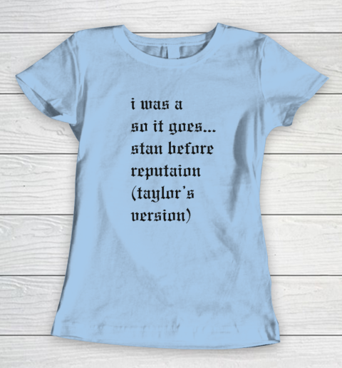 I Was A So It Goes Stan Before Reputation Taylor's Version Women's T-Shirt 4