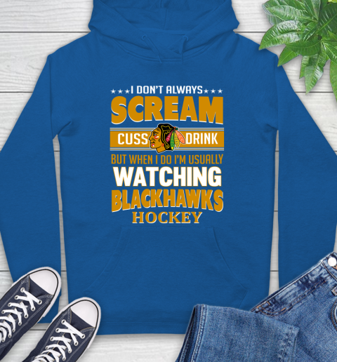 Chicago Blackhawks NHL Hockey I Scream Cuss Drink When I'm Watching My Team Hoodie 9