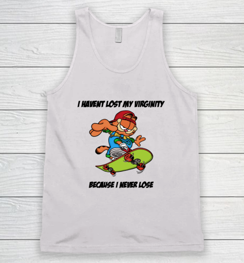 I Haven't Lost My Virginity Because I Never Lose Tank Top