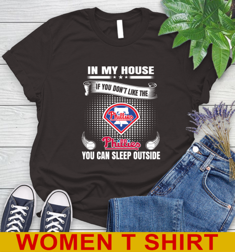 Philadelphia Phillies MLB Baseball In My House If You Don't Like The  Phillies You Can Sleep Outside Shirt Women's T-Shirt 9