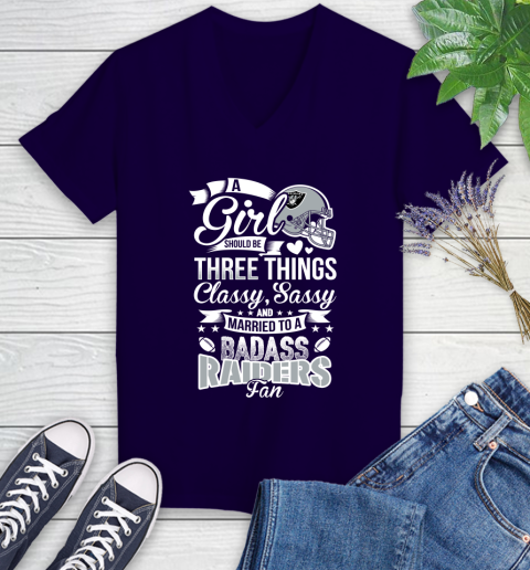 Oakland Raiders NFL Football A Girl Should Be Three Things Classy Sassy And A Be Badass Fan Women's V-Neck T-Shirt 3