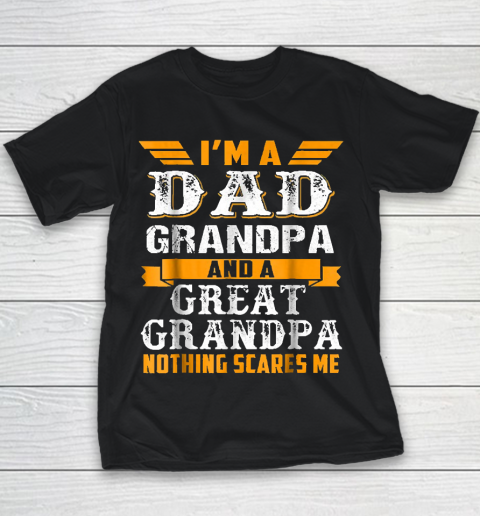 Grandpa Funny Gift Apparel  Im a Dad Grandpa and a Great Grandpa Grandfather Youth T-Shirt