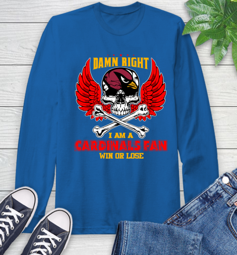 NFL Damn Right I Am A Arizona Cardinals Win Or Lose Skull Football Sports Long Sleeve T-Shirt 10