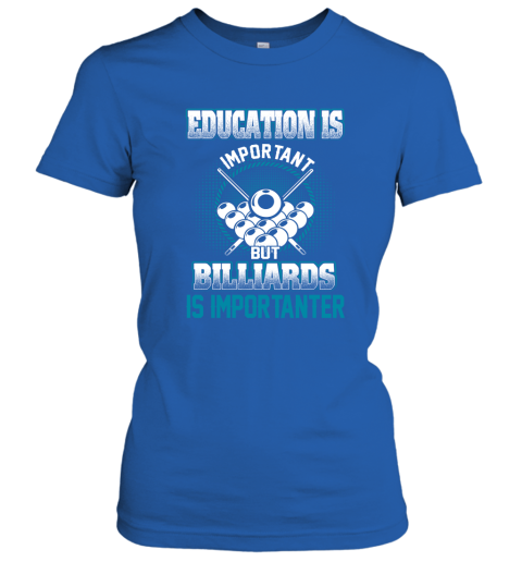 Education Is Important But Billiards Is Importanter Women's T-Shirt 4