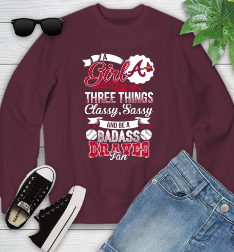 Atlanta Braves MLB Baseball A Girl Should Be Three Things Classy Sassy And A Be Badass Fan Youth Sweatshirt - Image 5