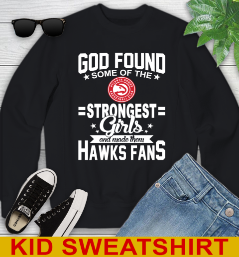 Atlanta Hawks NBA Basketball God Found Some Of The Strongest Girls Adoring Fans Youth Sweatshirt