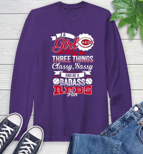 Cincinnati Reds MLB Baseball A Girl Should Be Three Things Classy Sassy And A Be Badass Fan Long Sleeve T-Shirt 5