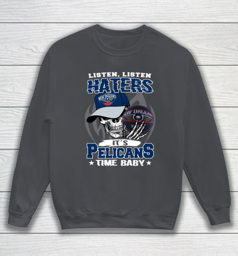 Listen Haters It is PELICANS Time Baby NBA Sweatshirt 5 Listen Haters It is PELICANS Time Baby NBA Sweatshirt - Image 5