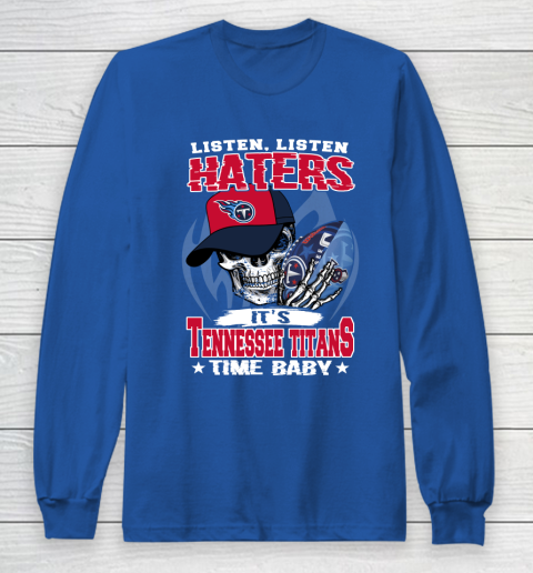Listen Haters It is TITANS Time Baby NFL Long Sleeve T-Shirt 6