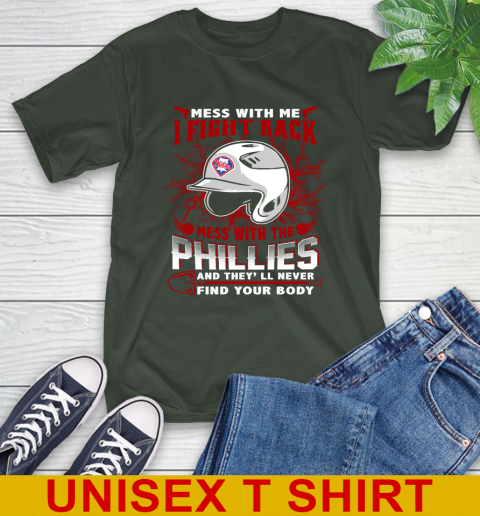 MLB Baseball Philadelphia Phillies Mess With Me I Fight Back Mess With My Team And They'll Never Find Your Body Shirt T-Shirt 6