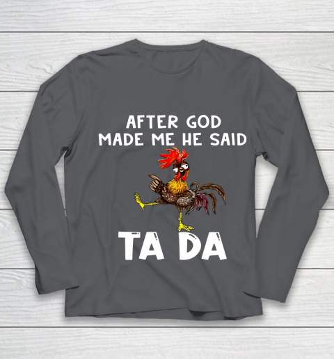 Funny Cute Chicken After God Made Me He Said Tada Youth Long Sleeve 6