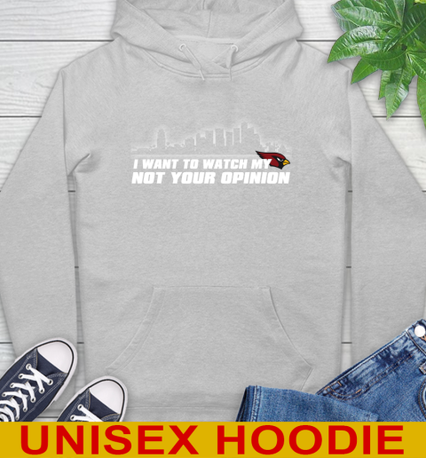 Arizona Cardinals NFL I Want To Watch My Team Not Your Opinion Hoodie 6