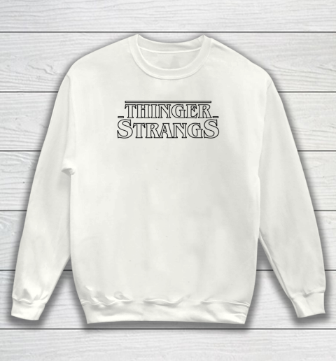 Thinger Strangs Shirt Stranger Things Meme Sweatshirt