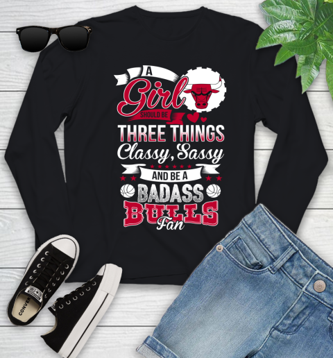 Chicago Bulls NBA A Girl Should Be Three Things Classy Sassy And A Be Badass Fan Youth Long Sleeve