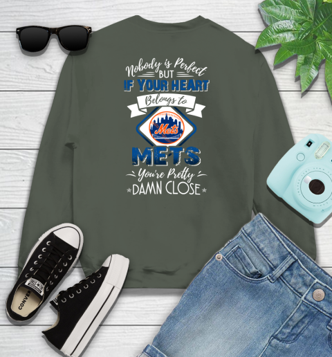 MLB Baseball New York Mets Nobody Is Perfect But If Your Heart Belongs To Mets You're Pretty Damn Close Shirt Youth Sweatshirt 7
