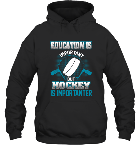 Education Is Important But Hockey Is Importanter Hoodie