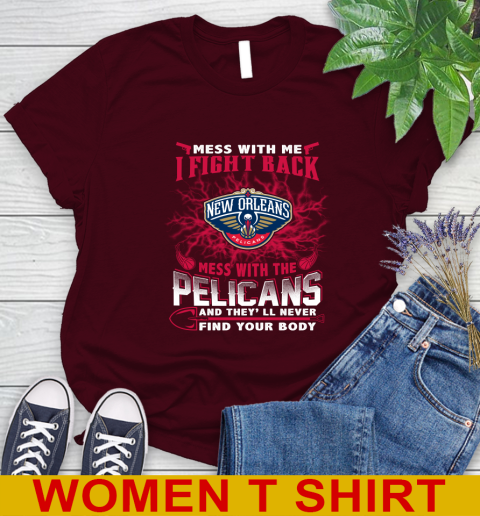 NBA Basketball New Orleans Pelicans Mess With Me I Fight Back Mess With My Team And They'll Never Find Your Body Shirt Women's T-Shirt 6