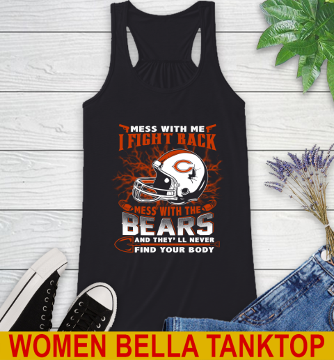 NFL Football Chicago Bears Mess With Me I Fight Back Mess With My Team And They'll Never Find Your Body Shirt Racerback Tank