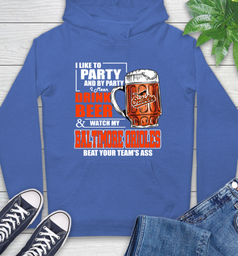 MLB I Like To Party And By Party I Mean Drink Beer And Watch My Baltimore Orioles Beat Your Team's Ass Baseball Hoodie 9