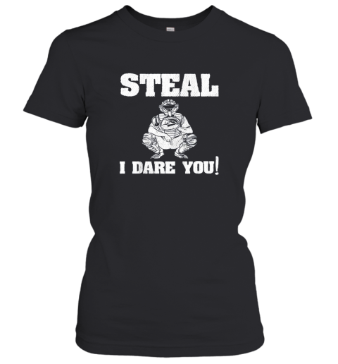 Kids Baseball Catcher Gift Funny Youth Shirt Steal I Dare You! Women's T-Shirt
