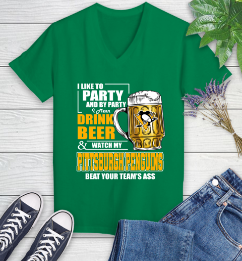 NHL I Like To Party And By Party I Mean Drink Beer And Watch My Pittsburgh Penguins Beat Your Team's Ass Hockey Women's V-Neck T-Shirt 5
