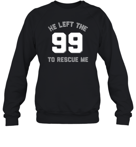 He Left The Ninety Nine 99 To Rescue Me Christian Sweatshirt