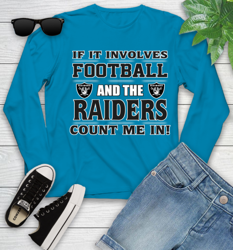NFL If It Involves Football And The Oakland Raiders Count Me In Sports Youth Long Sleeve 7