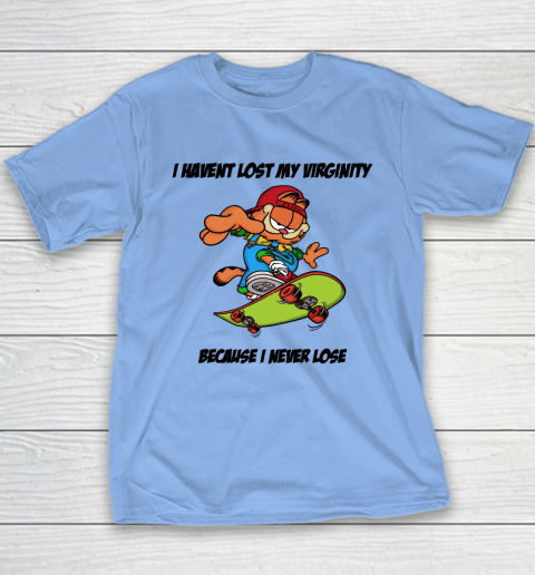 I Haven't Lost My Virginity Because I Never Lose Youth T-Shirt 8