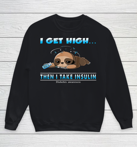 Sloth I Get High Then I Take Insulin Diabetes Awareness Youth Sweatshirt