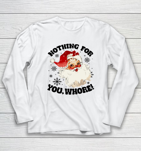 Nothing For You Whore Funny Santa Claus Christmas Long Sleeve T-Shirt