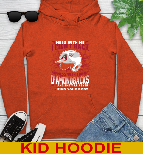 MLB Baseball Arizona Diamondbacks Mess With Me I Fight Back Mess With My Team And They'll Never Find Your Body Shirt Youth Hoodie 4