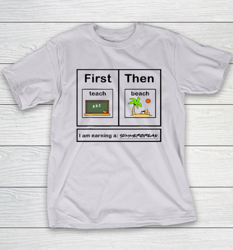 First Teach Then Beach I Am Earning A Summer Break Youth T-Shirt 3