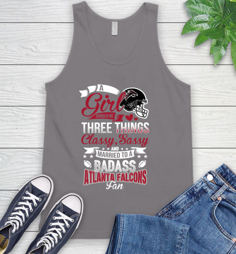 Atlanta Falcons NFL Football A Girl Should Be Three Things Classy Sassy And A Be Badass Fan Tank Top 6