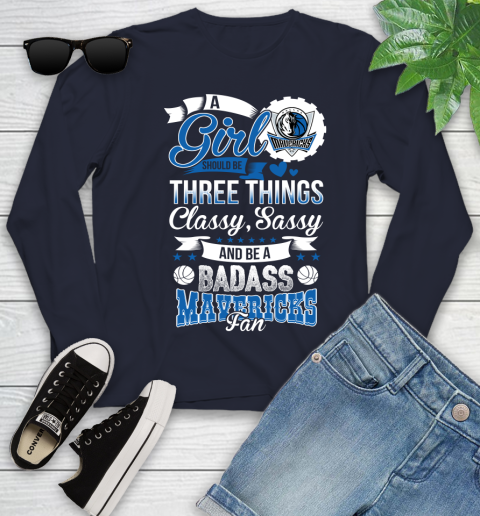 Dallas Mavericks NBA A Girl Should Be Three Things Classy Sassy And A Be Badass Fan Youth Long Sleeve 2